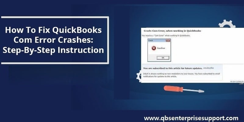 How to Tackle Crash Com Error in QuickBooks Desktop?