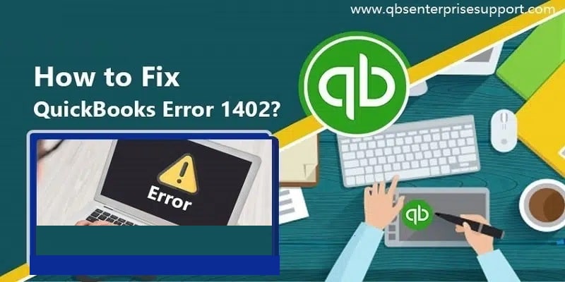 How to Troubleshoot QuickBooks Error Code 1402?