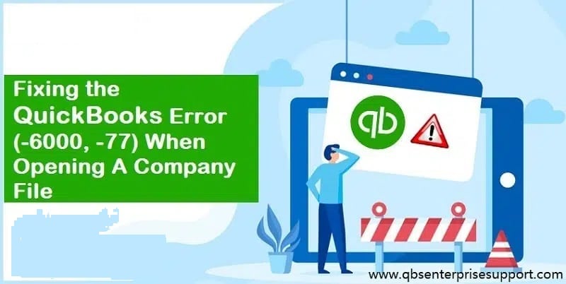 How to Fix QuickBooks Error Code 6000 77 (When Opening a Company File)?