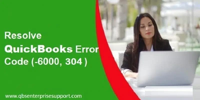 How to Rectify QuickBooks Error Code 6000 304?