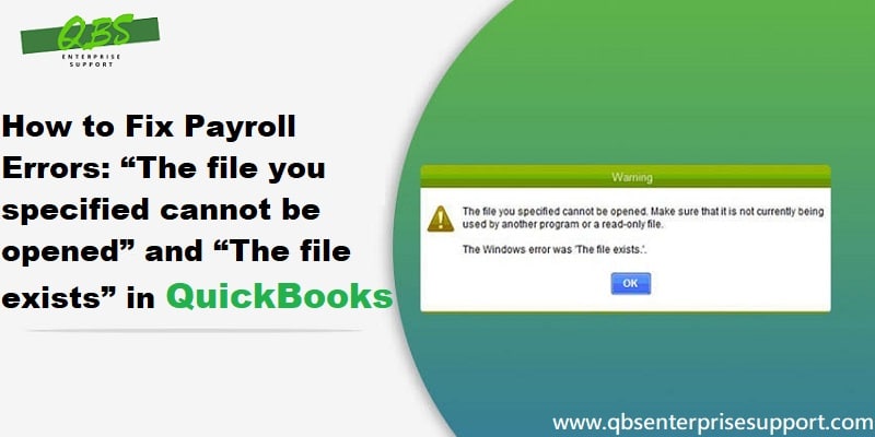 QuickBooks Payroll Errors: ‘The File you Specified Cannot be Opened’ & ‘The File Exists’
