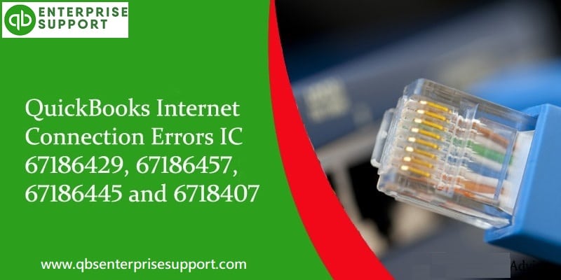 How to Fix QuickBooks Internet Connection Errors IC 67186429, 67186457, 67186445, and 6718407?