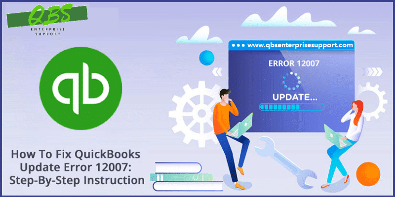 QuickBooks Update Error 12007 – How to Troubleshoot It?