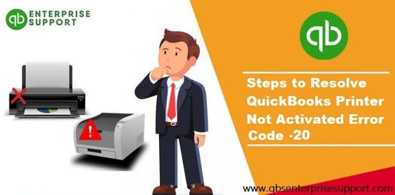 How to Fix QuickBooks Printer Not Activated Error Code 20?