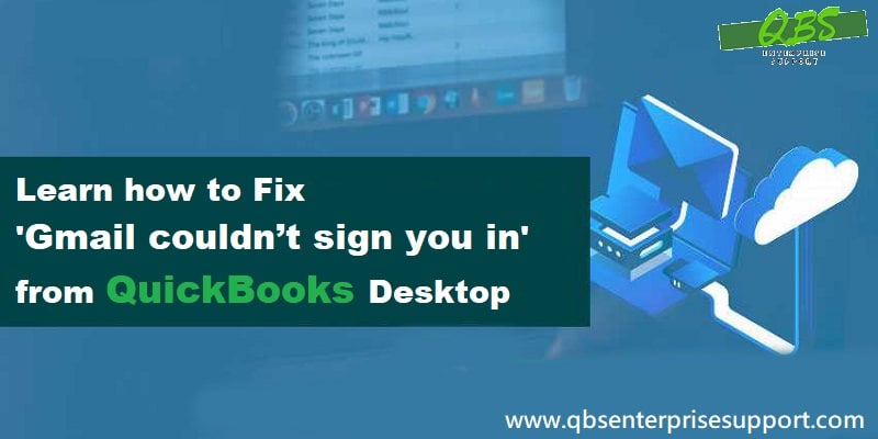 How to Fix Gmail Couldn’t Sign you in From QuickBooks Desktop Issue?