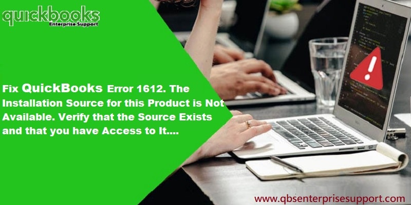 Fix QuickBooks Error Code 1612: The installation source for this product is not available
