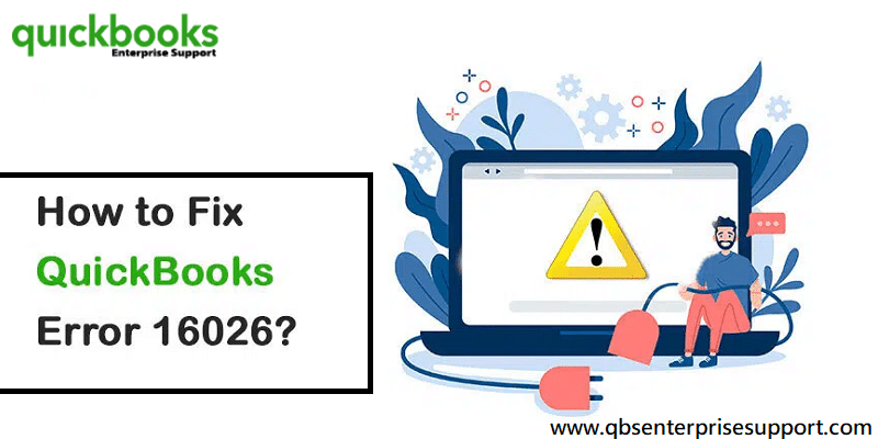 How to Troubleshoot the QuickBooks Error Code 16026?