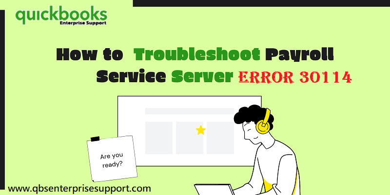 What are Ways to Resolve the QuickBooks Payroll Error 30114?