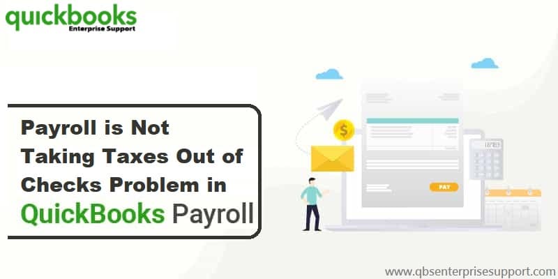 QuickBooks Payroll is Not Taking Out Taxes – How to Correct It?
