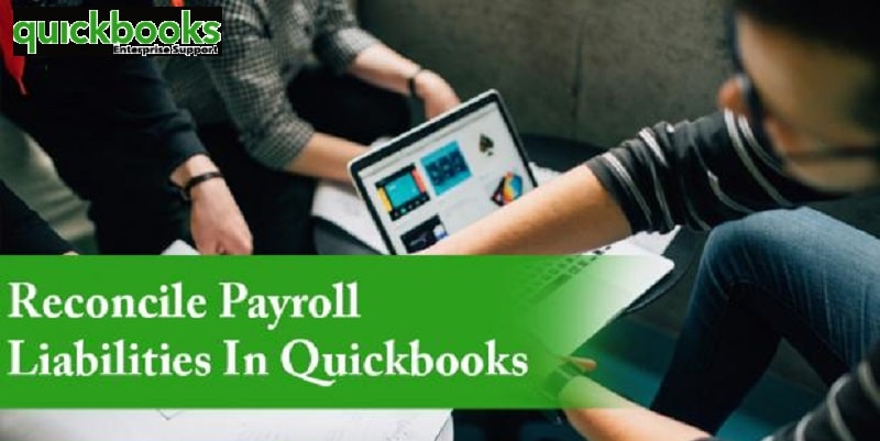 How to Reconcile Payroll Liabilities in QuickBooks Payroll?