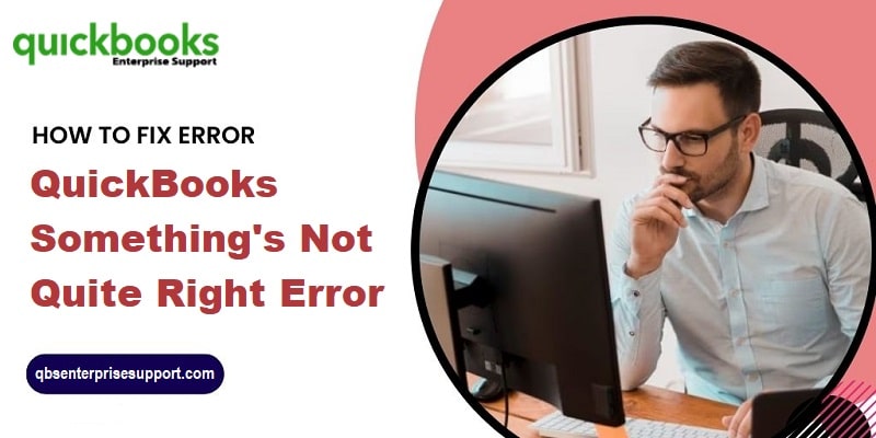 DIY Methods to Resolve the QuickBooks Something’s Not Quite Right Error - Featured Image